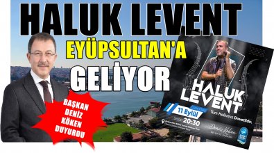 HALUK LEVENT EYÜPSULTAN'A GELİYOR